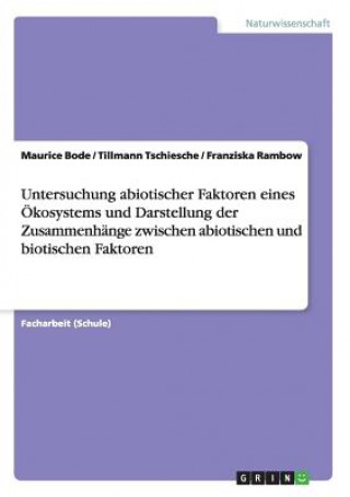 Книга Untersuchung abiotischer Faktoren eines OEkosystems und Darstellung der Zusammenhange zwischen abiotischen und biotischen Faktoren Maurice Bode