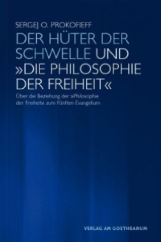 Knjiga Der Hüter der Schwelle und "Die Philosophie der Freiheit" Sergej O Prokofieff