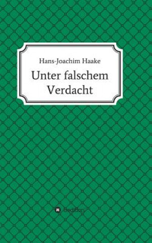 Kniha Unter falschem Verdacht Hans-Joachim Haake
