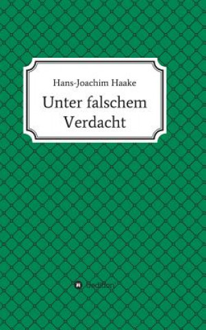 Knjiga Unter falschem Verdacht Hans-Joachim Haake