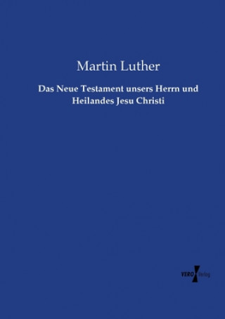 Książka Neue Testament unsers Herrn und Heilandes Jesu Christi Martin Luther