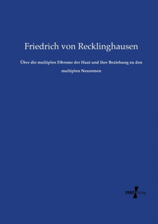 Carte UEber die multiplen Fibrome der Haut und ihre Beziehung zu den multiplen Neuromen Friedrich Von Recklinghausen