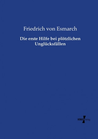 Knjiga erste Hilfe bei ploetzlichen Unglucksfallen Friedrich Von Esmarch