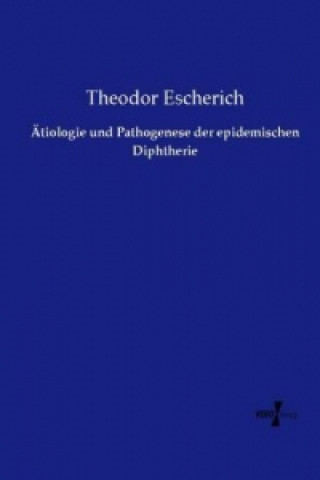 Kniha Ätiologie und Pathogenese der epidemischen Diphtherie Theodor Escherich
