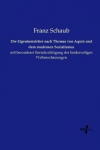 Kniha Die Eigentumslehre nach Thomas von Aquin und dem modernen Sozialismus Franz Schaub