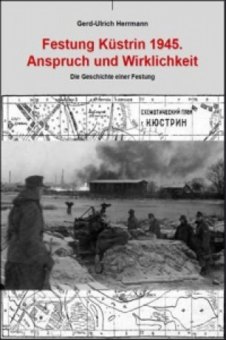 Libro Festung Küstrin 1945 Gerd-Ulrich Herrmann