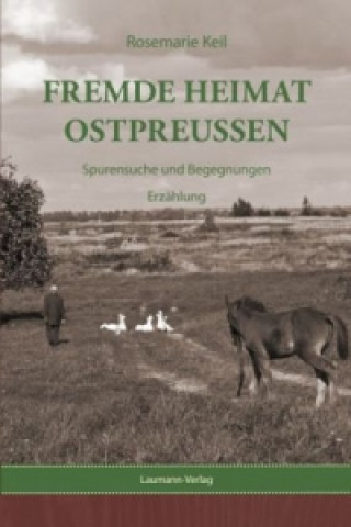 Książka Fremde Heimat Ostpreußen Rosemarie Keil