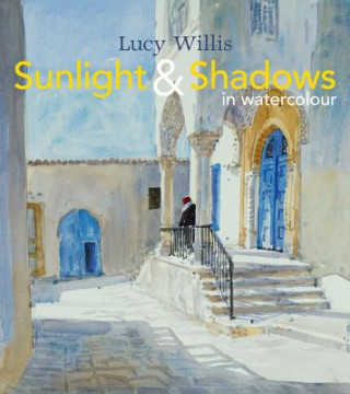 Kniha Sunlight and Shadows in Watercolour Lucy Willis