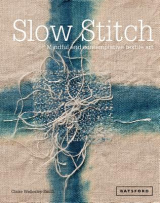 Книга Slow Stitch Claire Wellesley-Smith