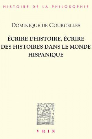 Könyv Ecrire L'Histoire, Ecrire Des Histoires Dans Le Monde Hispan Dominique De Courcelles