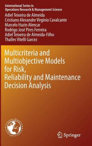 Kniha Multicriteria and Multiobjective Models for Risk, Reliability and Maintenance Decision Analysis Adiel Teixeira de Almeida