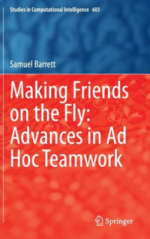 Carte Making Friends on the Fly: Advances in Ad Hoc Teamwork Samuel Barrett