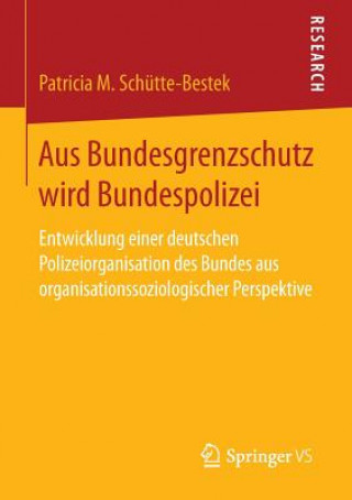 Könyv Aus Bundesgrenzschutz Wird Bundespolizei Patricia M Schutte-Bestek