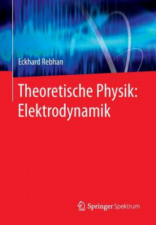 Könyv Theoretische Physik: Elektrodynamik Eckhard Rebhan