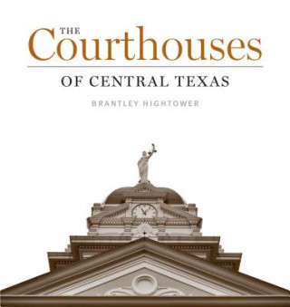 Carte Courthouses of Central Texas Brantley Hightower