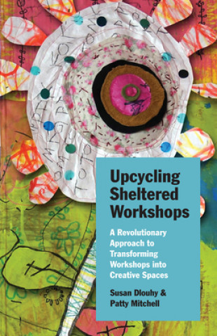 Książka Upcycling Sheltered Workshops Susan Dlouhy