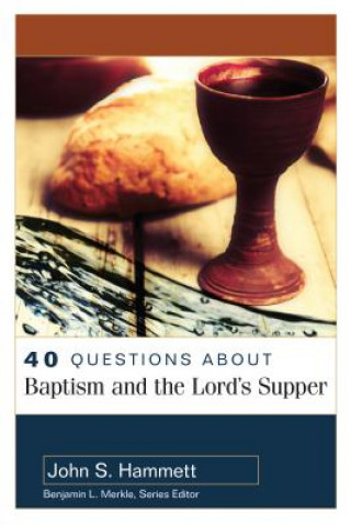 Книга 40 Questions About Baptism and the Lord's Supper John S. Hammett