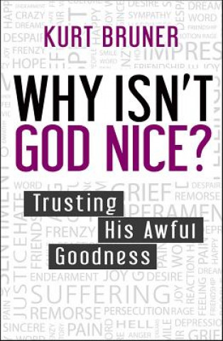 Könyv Why Isn't God Nice? Kurt Bruner