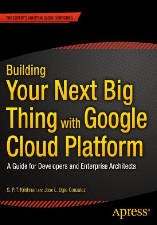 Book Building Your Next Big Thing with Google Cloud Platform Jose Ugia Gonzalez