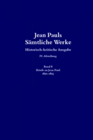 Carte Jean Pauls Sämtliche Werke. Vierte Abteilung: Briefe an Jean Paul / 1820 bis 1825, 2 Teile Jean Paul