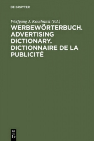 Könyv Werbewoerterbuch. Advertising Dictionary. Dictionnaire de la Publicite Wolfgang J. Koschnick