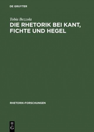 Carte Die Rhetorik bei Kant, Fichte und Hegel Tobia Bezzola