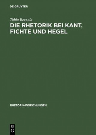 Kniha Die Rhetorik bei Kant, Fichte und Hegel Tobia Bezzola