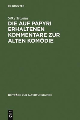 Kniha Auf Papyri Erhaltenen Kommentare Zur Alten Komoedie Silke Trojahn