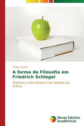 Kniha forma da Filosofia em Friedrich Schlegel Santos Thiago