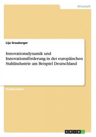 Carte Innovationsdynamik und Innovationsfoerderung in der europaischen Stahlindustrie am Beispiel Deutschland Lija Grauberger