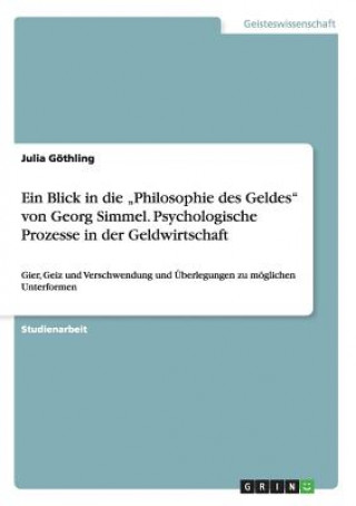 Carte Blick in die "Philosophie des Geldes von Georg Simmel. Psychologische Prozesse in der Geldwirtschaft Julia Gothling
