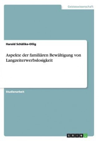 Könyv Aspekte der familiaren Bewaltigung von Langzeiterwerbslosigkeit Harald Schalike-Ollig