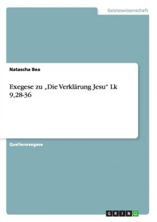 Könyv Exegese zu "Die Verklarung Jesu Lk 9,28-36 Natascha Bea