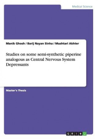 Книга Studies on some semi-synthetic piperine analogous as Central Nervous System Depressants Manik Ghosh