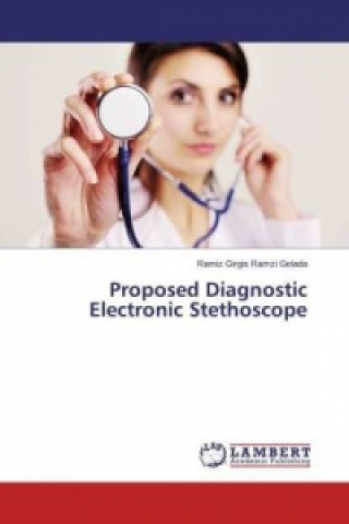 Книга Proposed Diagnostic Electronic Stethoscope Ramiz Girgis Ramzi Gelada