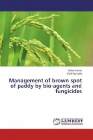 Könyv Management of brown spot of paddy by bio-agents and fungicides Rahul Kumar