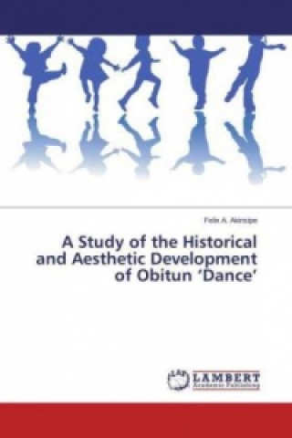 Carte A Study of the Historical and Aesthetic Development of Obitun 'Dance' Felix A. Akinsipe