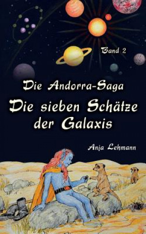 Könyv Andorra-Saga - Die sieben Schatze der Galaxis Anja Lehmann