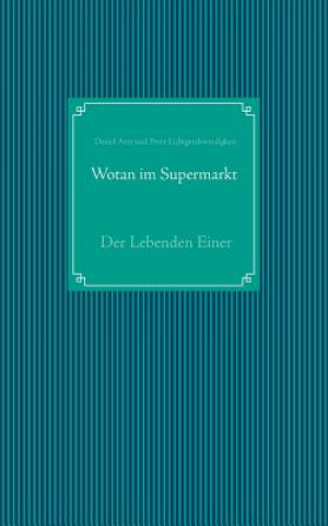 Kniha Wotan im Supermarkt Daniel Arzt