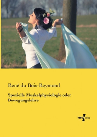 Kniha Spezielle Muskelphysiologie oder Bewegungslehre Rene Du Bois-Reymond