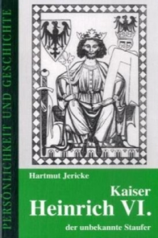 Książka Kaiser Heinrich VI. - der unbekannte Staufer Hartmut Jericke