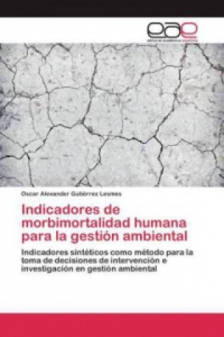 Kniha Indicadores de morbimortalidad humana para la gestion ambiental Oscar Alexander Gutiérrez Lesmes