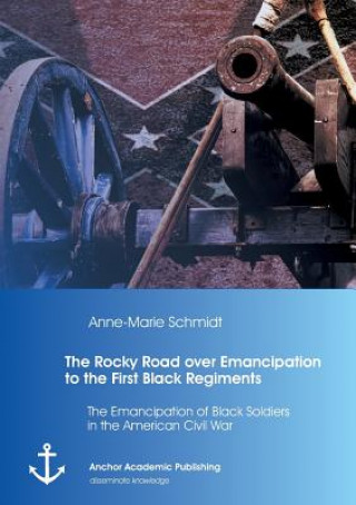 Buch Rocky Road over Emancipation to the First Black Regiments Anne-Marie Schmidt