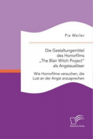 Książka Gestaltungsmittel des Horrorfilms "The Blair Witch Project als Angstausloeser Pia Weiler