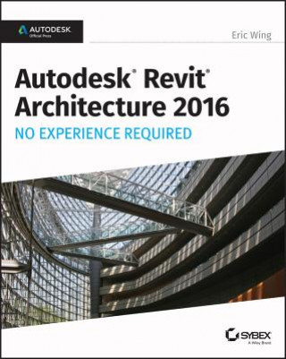 Carte Autodesk Revit Architecture 2016 No Experience Required - Autodesk Official Press Pouya <p>Valizadeh