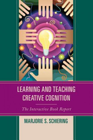 Kniha Learning and Teaching Creative Cognition Marjorie S. Schiering