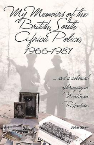 Kniha My Memoirs of the British South Africa Police, 1966-1981 John Shaw