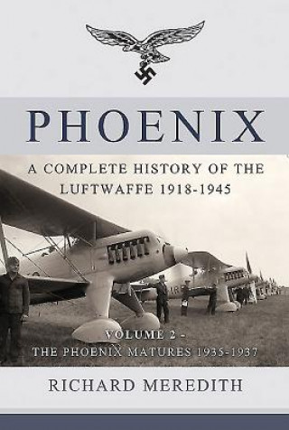 Kniha Phoenix - a Complete History of the Luftwaffe 1918-1945 Richard Meredith