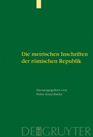 Könyv Die metrischen Inschriften der roemischen Republik Peter Kruschwitz