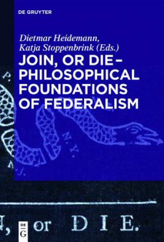 Könyv Join, or Die - Philosophical Foundations of Federalism Dietmar Heidemann
